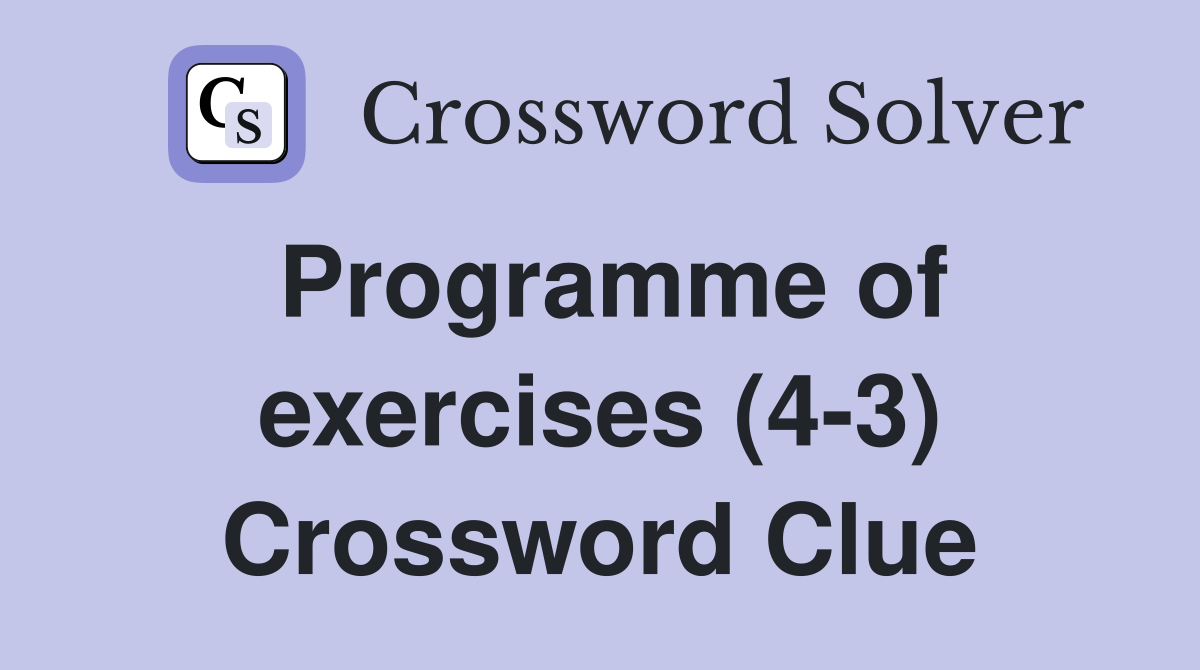 Programme of exercises (4-3) Crossword Clue