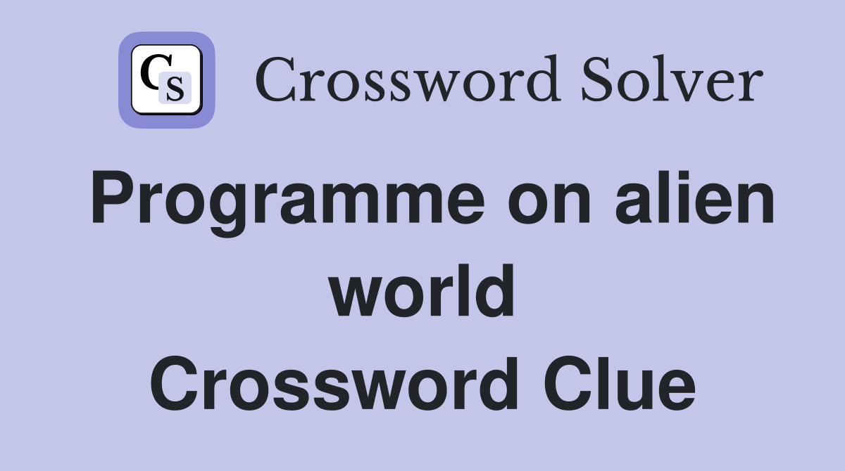 Programme on alien world Crossword Clue