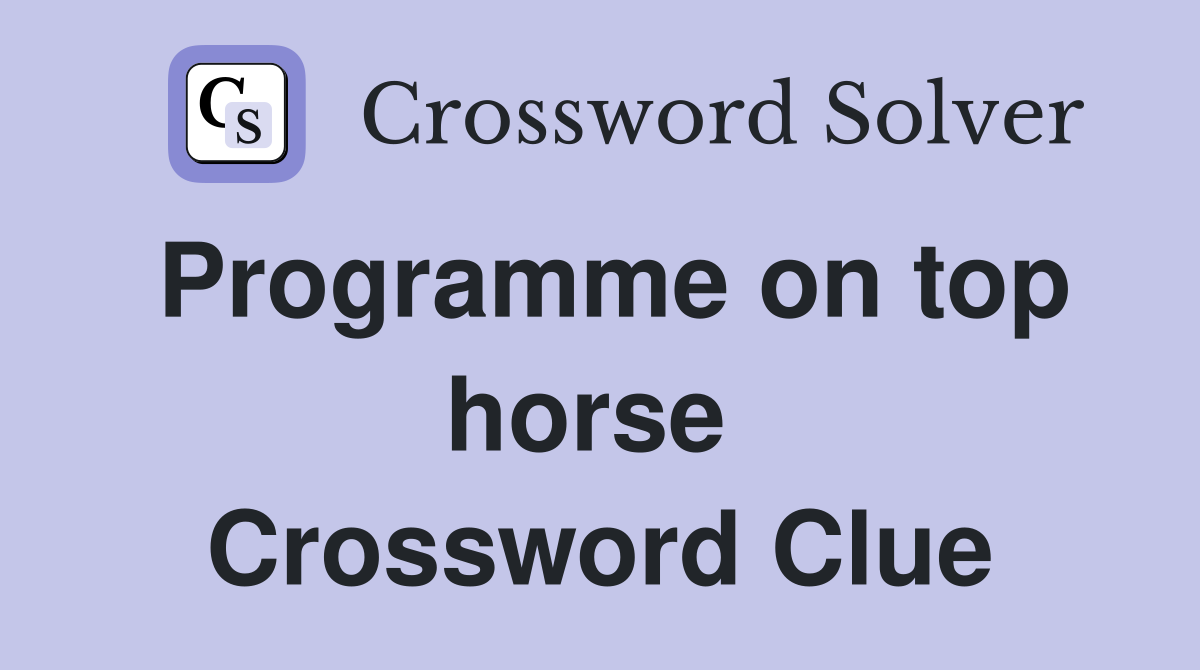 Programme on top horse  Crossword Clue