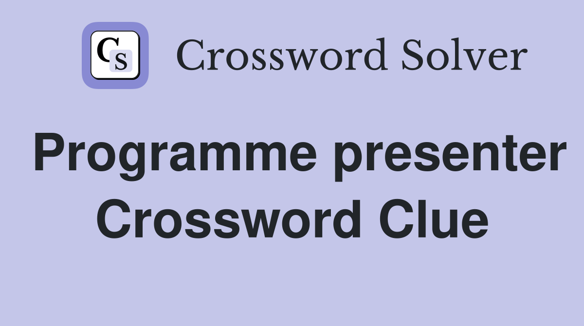 Programme presenter Crossword Clue