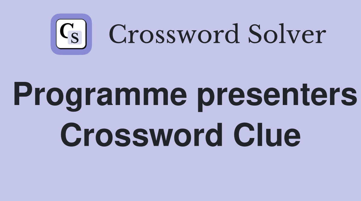 Programme presenters Crossword Clue