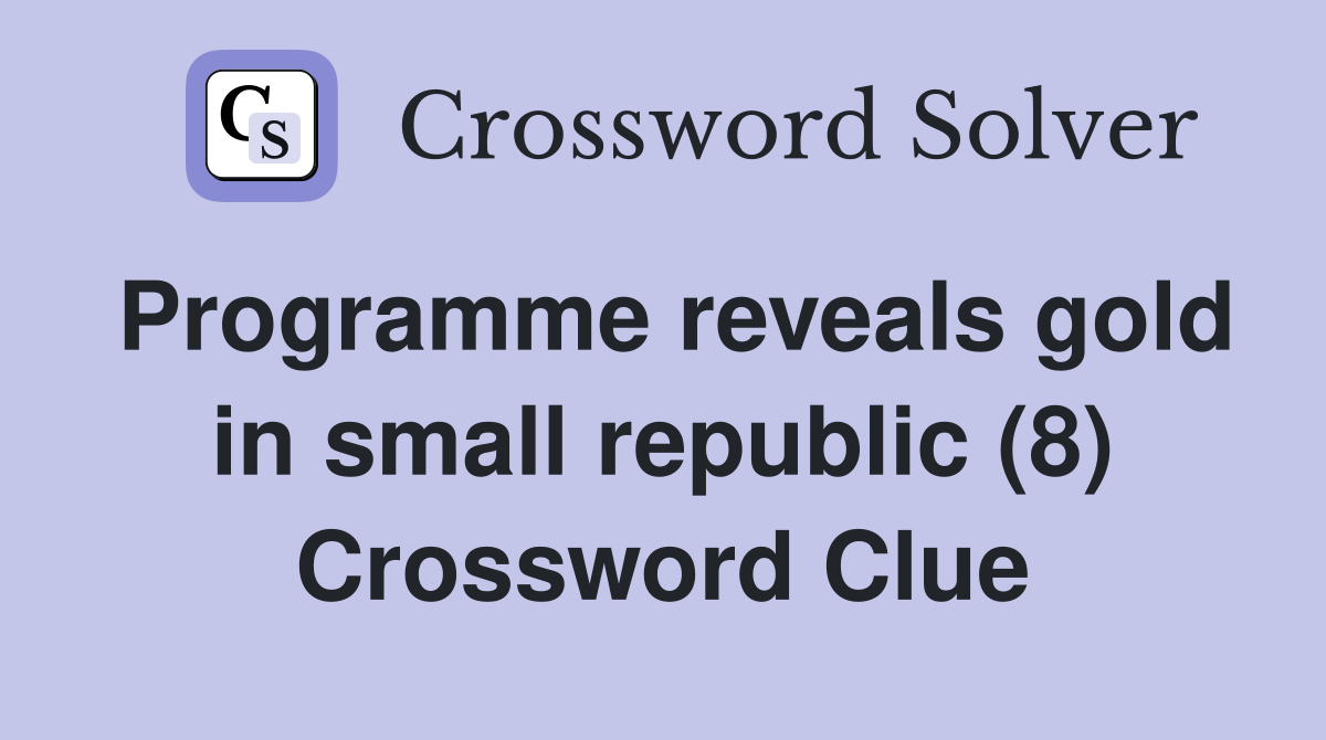Programme reveals gold in small republic (8) Crossword Clue