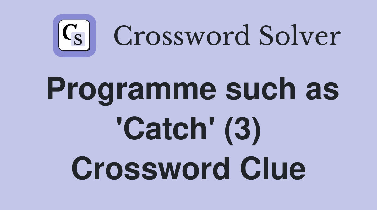 Programme such as 'Catch' (3) Crossword Clue