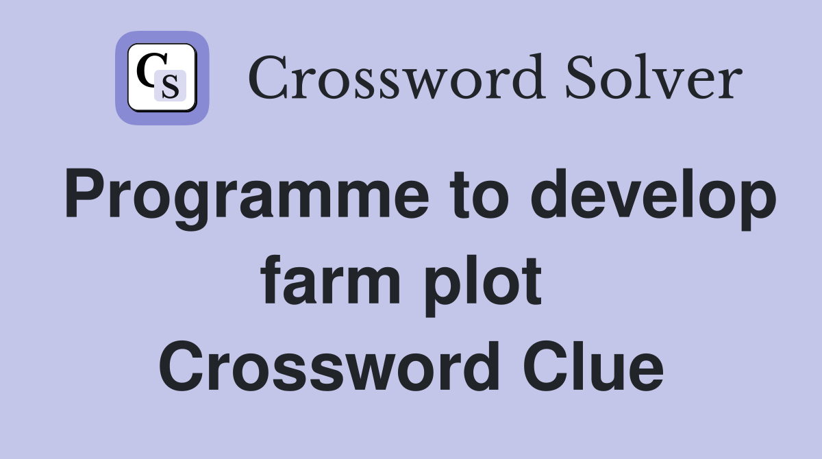 Programme to develop farm plot  Crossword Clue
