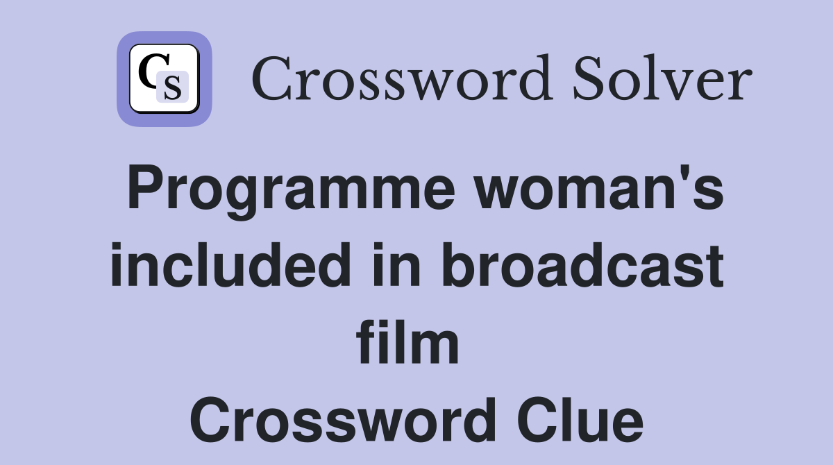 Programme woman's included in broadcast film  Crossword Clue