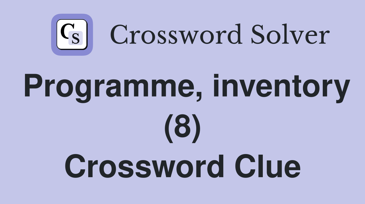 Programme, inventory (8) Crossword Clue