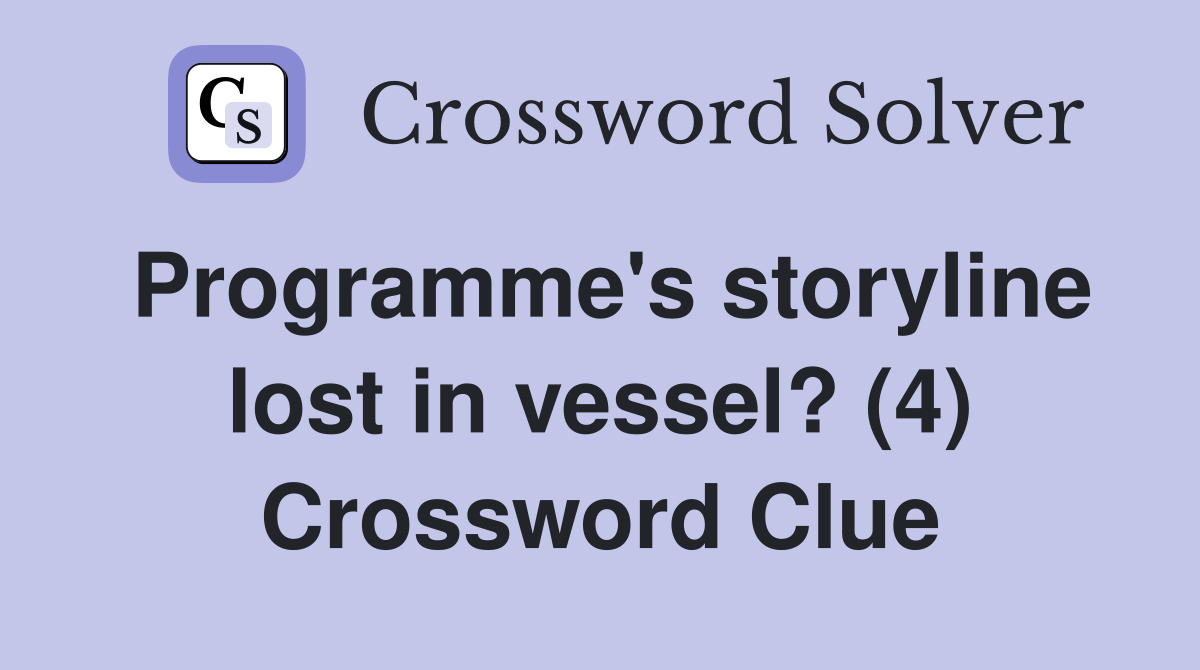 Programme's storyline lost in vessel? (4) Crossword Clue
