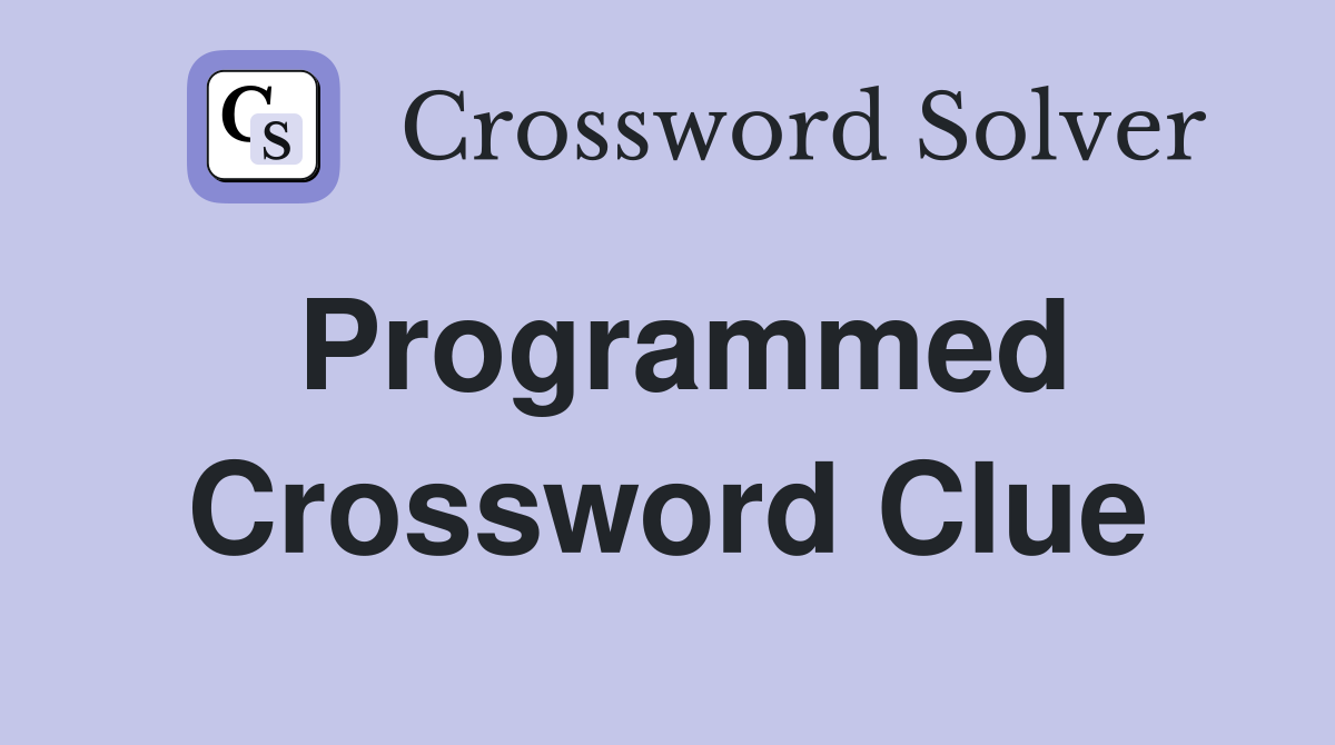 Programmed Crossword Clue