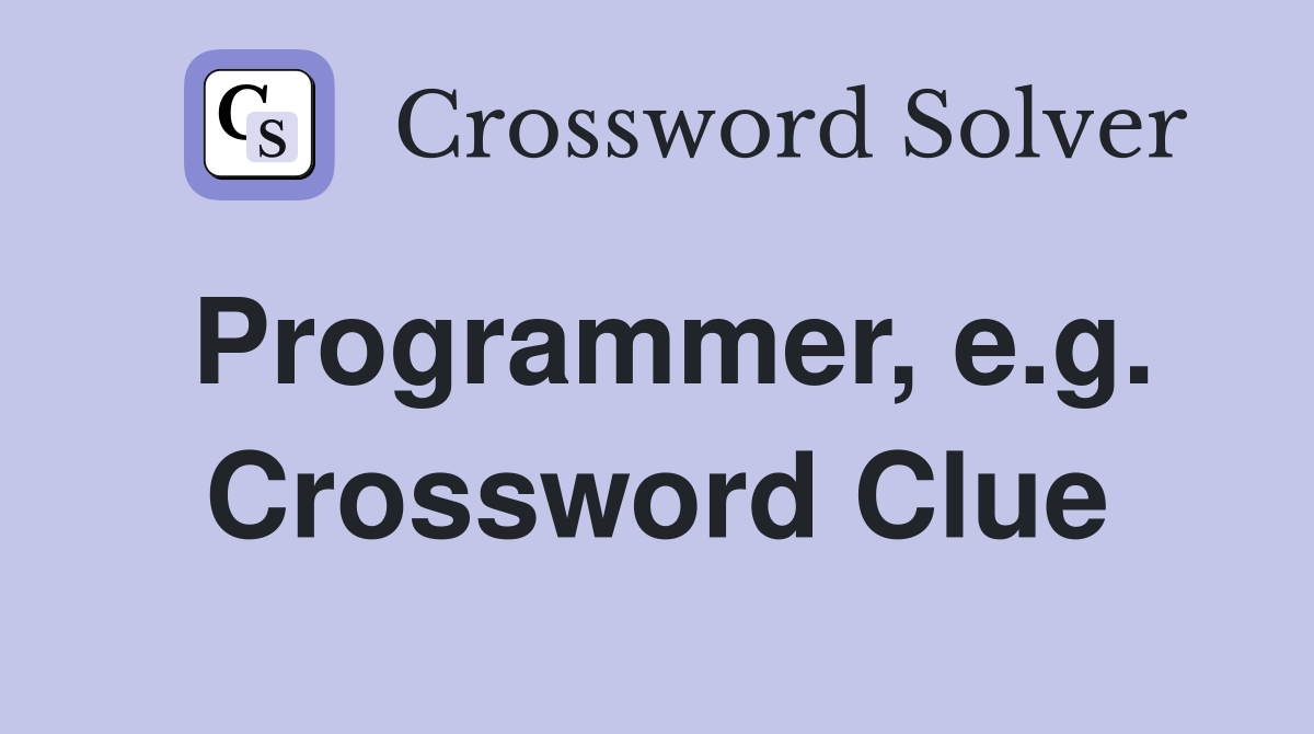 Programmer, e.g. Crossword Clue