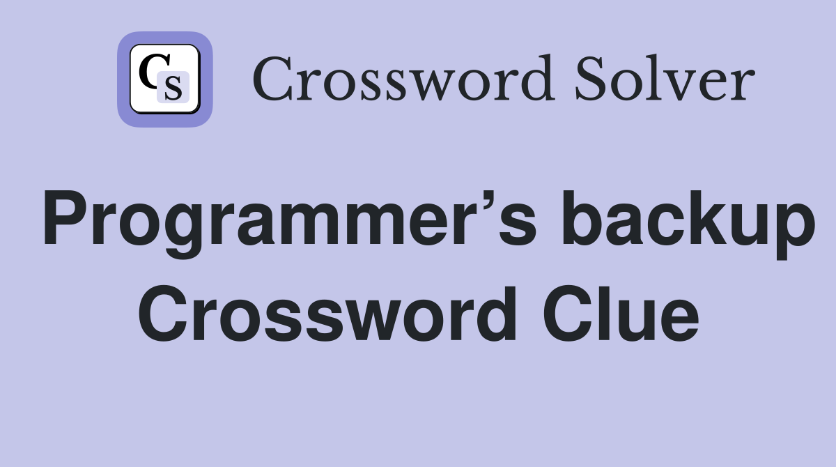 Programmer’s backup Crossword Clue