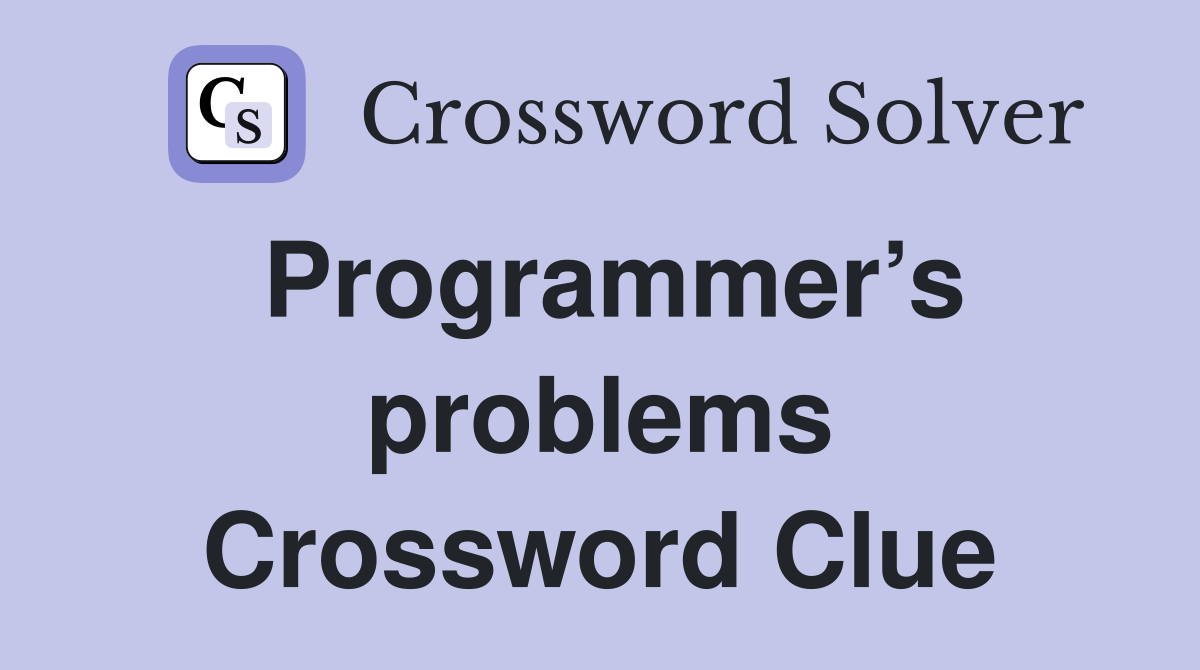 Programmer’s problems Crossword Clue