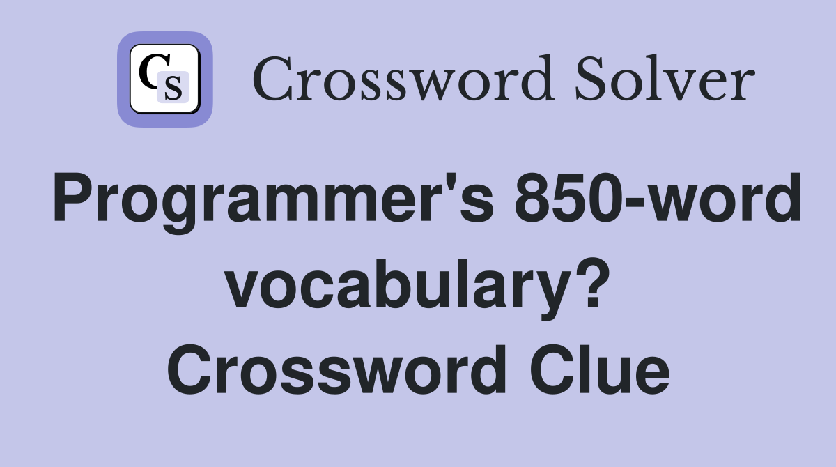 Programmer's 850-word vocabulary? Crossword Clue