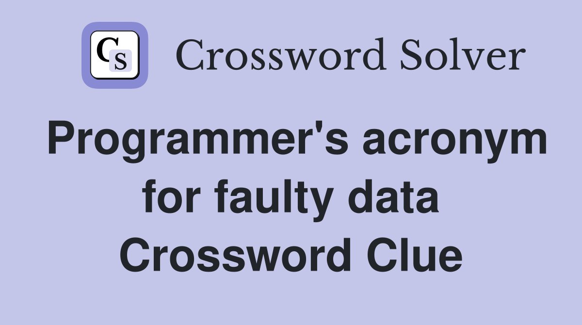 Programmer's acronym for faulty data Crossword Clue