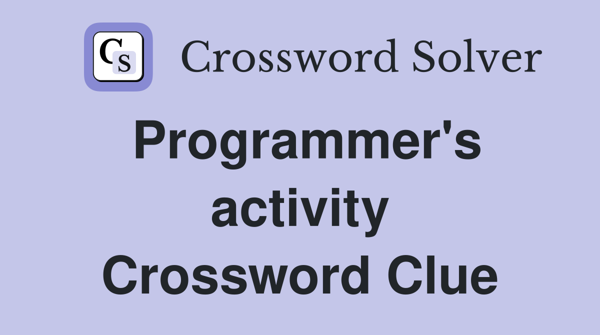 Programmer's activity Crossword Clue