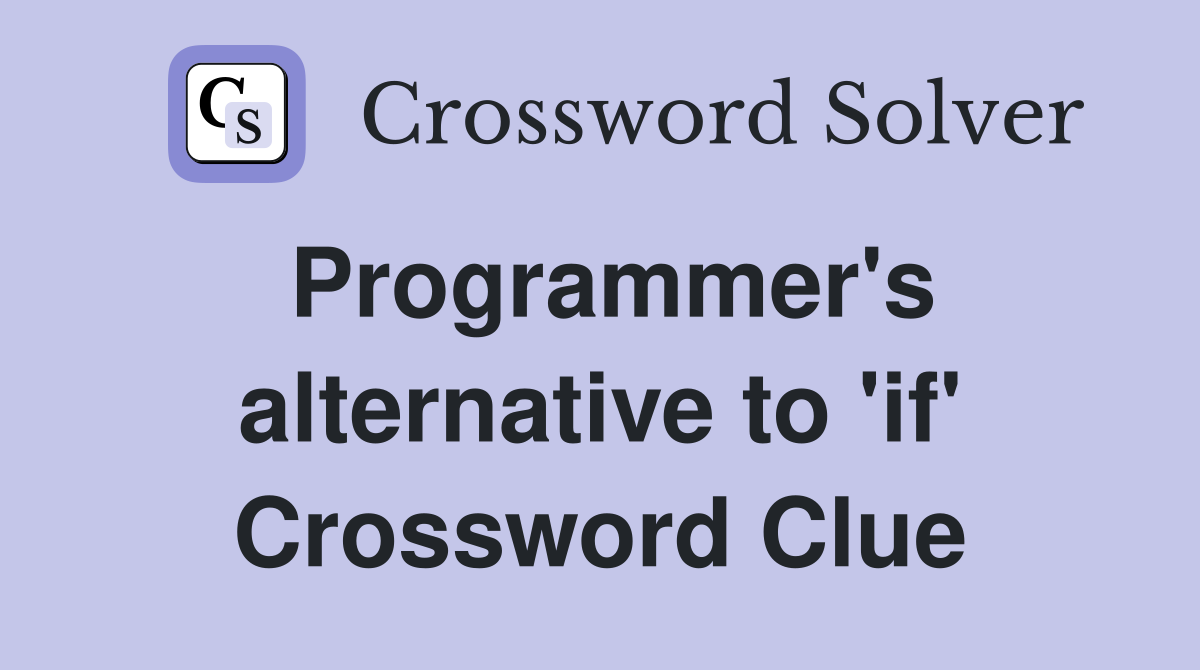 Programmer's alternative to 'if' Crossword Clue