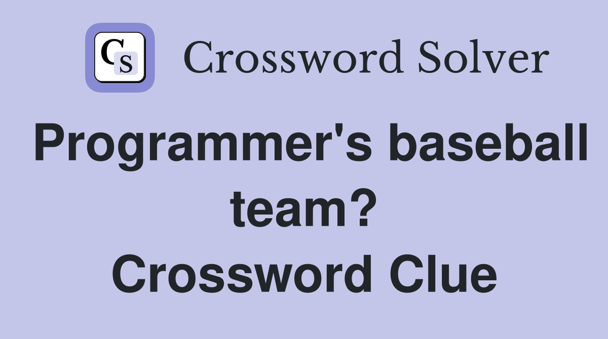 Programmer's baseball team? Crossword Clue