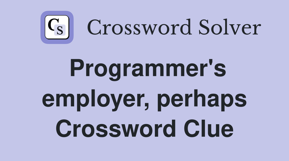 Programmer's employer, perhaps Crossword Clue