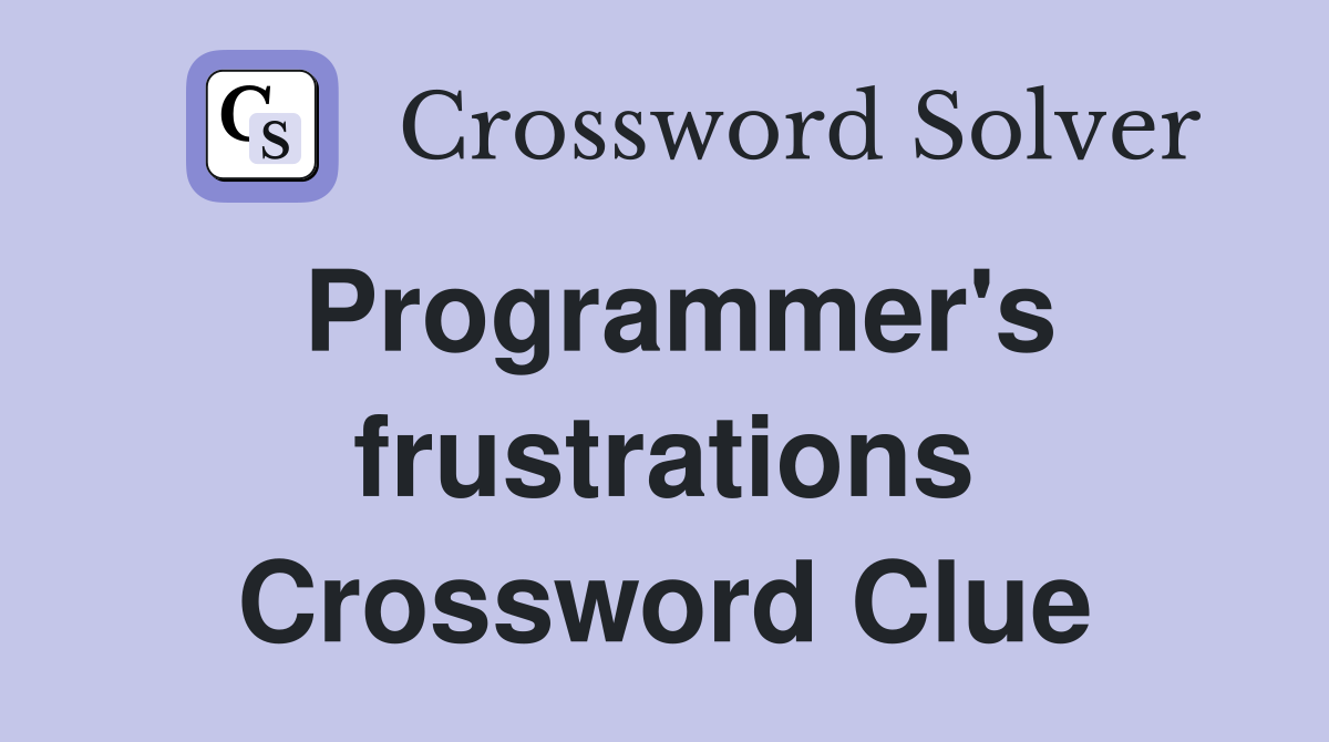 Programmer's frustrations Crossword Clue