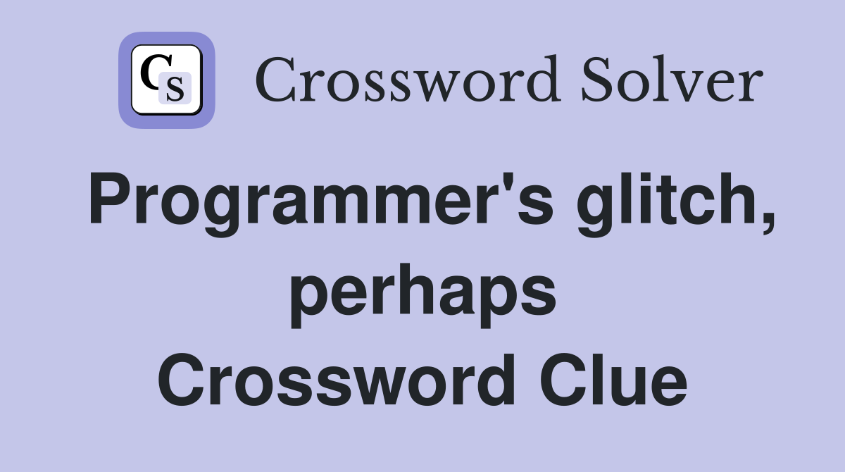 Programmer's glitch, perhaps Crossword Clue