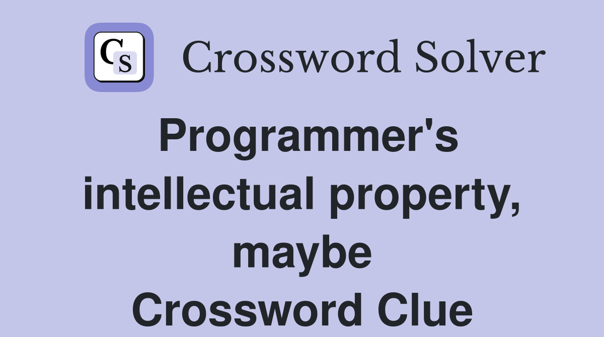 Programmer's intellectual property, maybe Crossword Clue