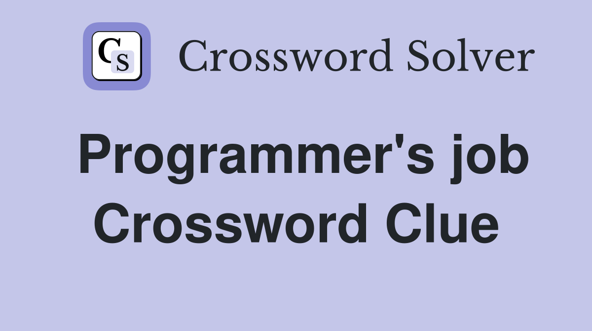 Programmer's job Crossword Clue