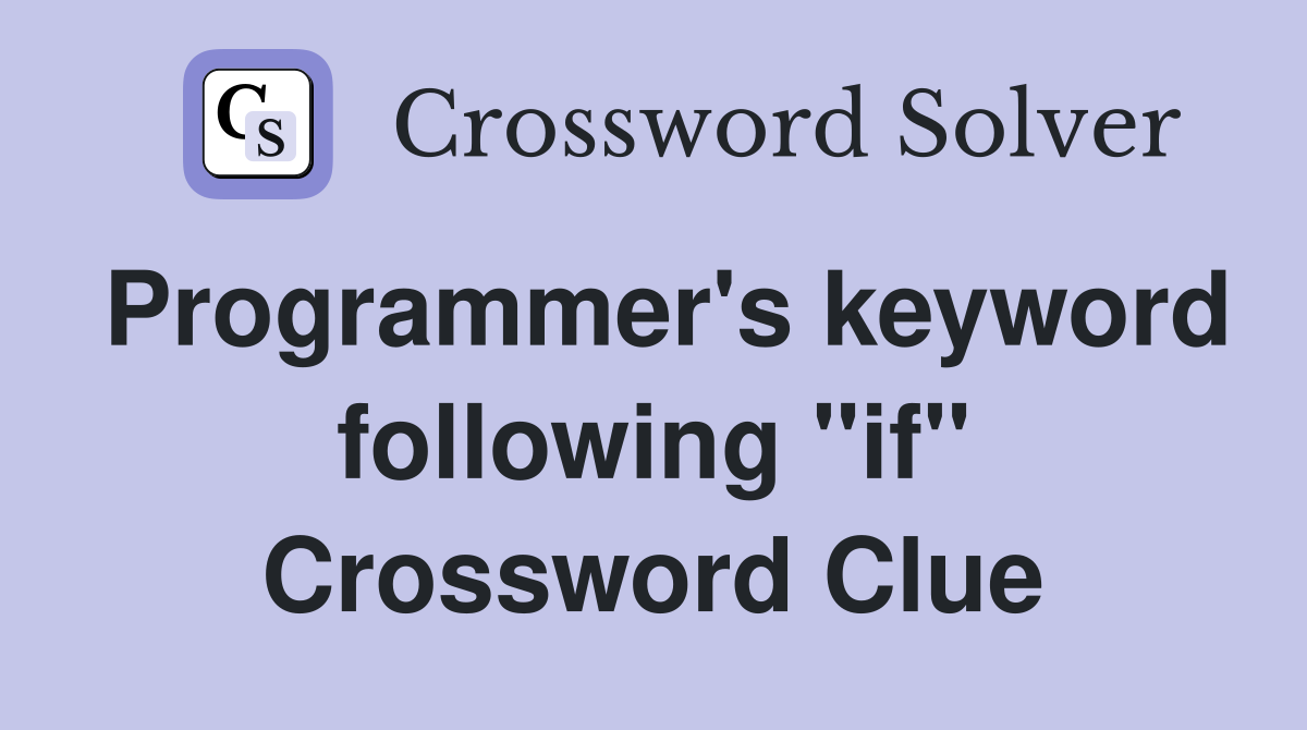 Programmer's keyword following "if" Crossword Clue