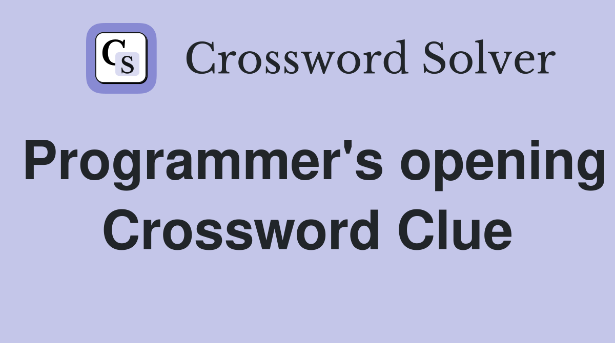 Programmer's opening Crossword Clue