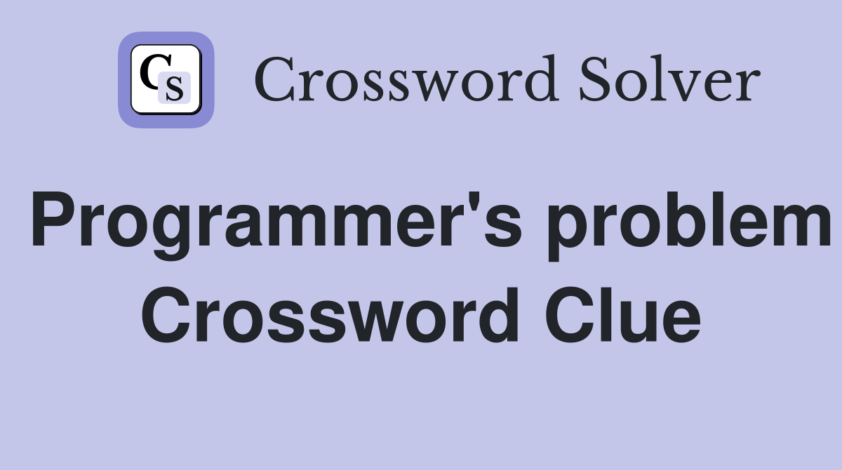 Programmer's problem Crossword Clue