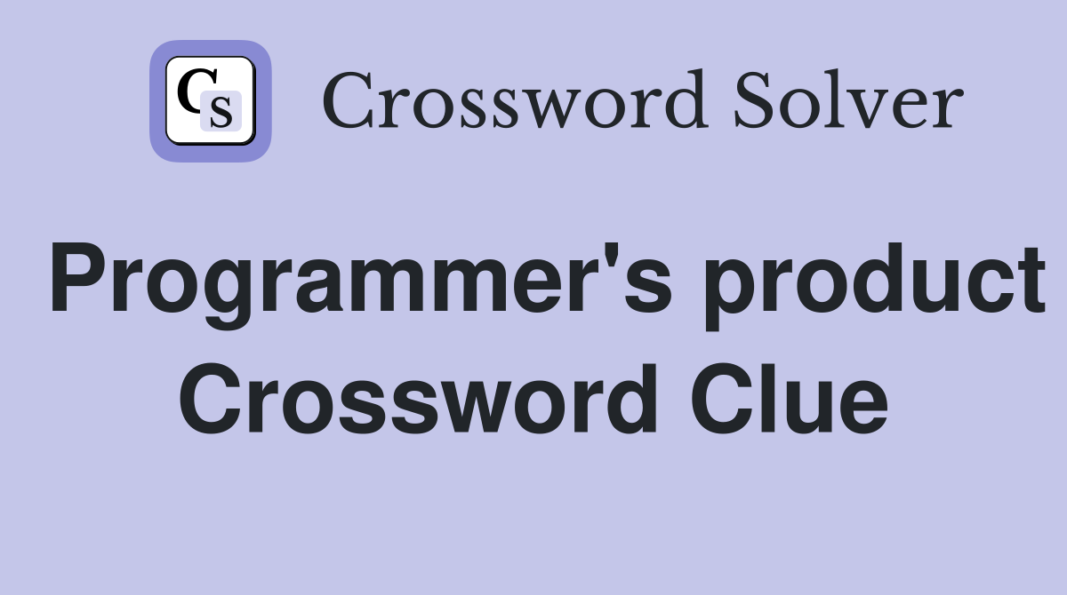 Programmer's product Crossword Clue