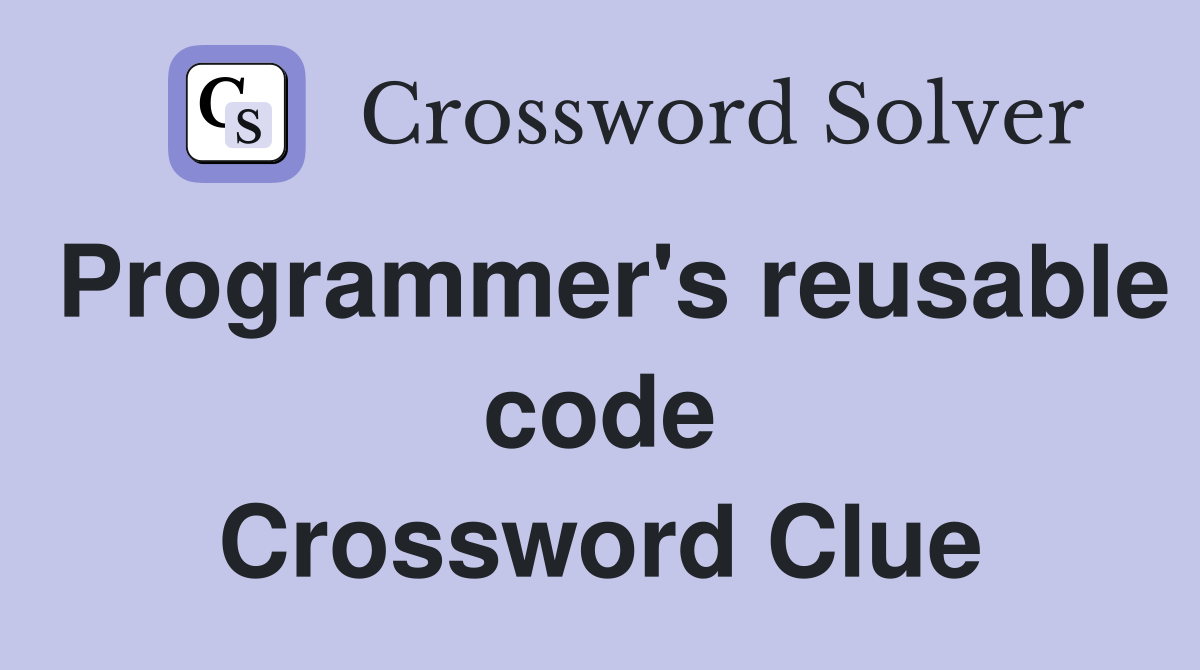 Programmer's reusable code Crossword Clue