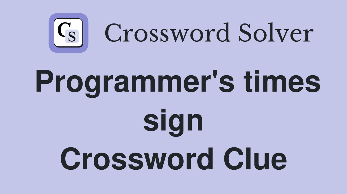 Programmer's times sign Crossword Clue