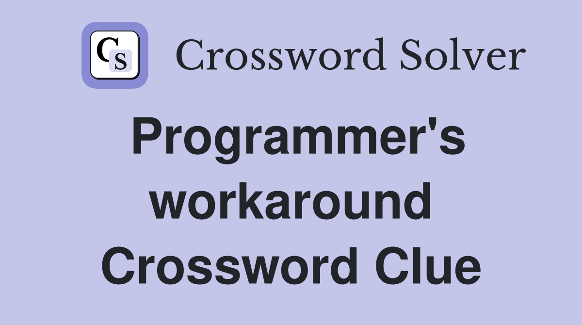 Programmer's workaround Crossword Clue
