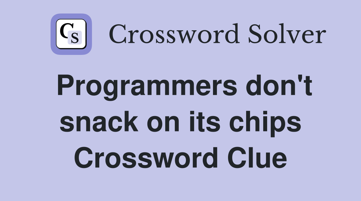 Programmers don't snack on its chips Crossword Clue