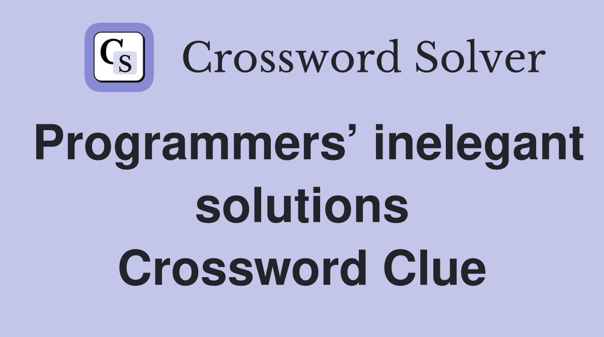 Programmers’ inelegant solutions Crossword Clue