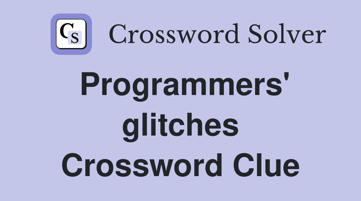 Programmers' glitches Crossword Clue