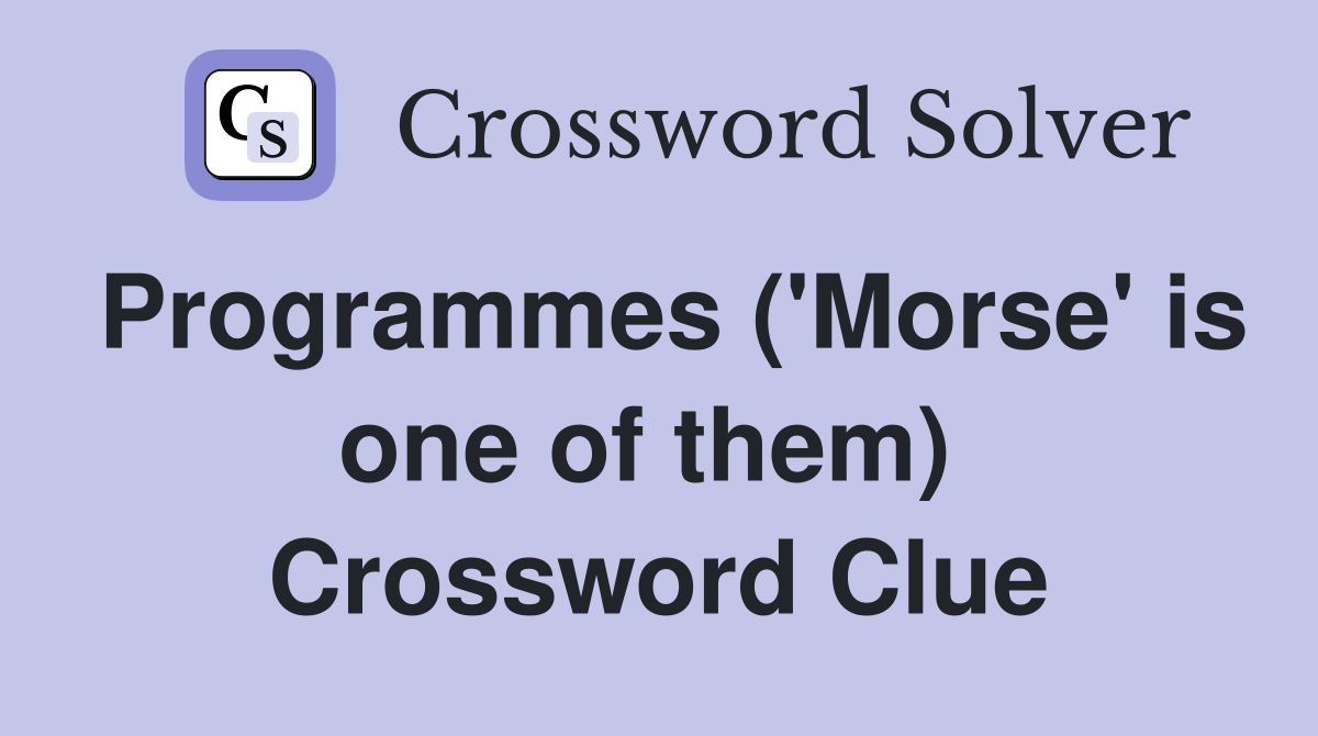 Programmes ('Morse' is one of them)  Crossword Clue