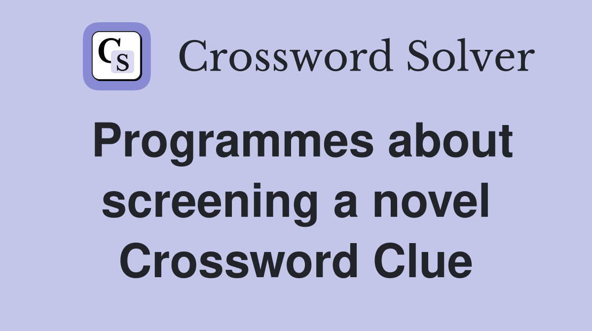 Programmes about screening a novel Crossword Clue