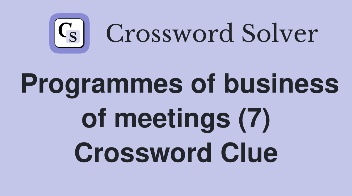 Programmes of business of meetings (7) Crossword Clue