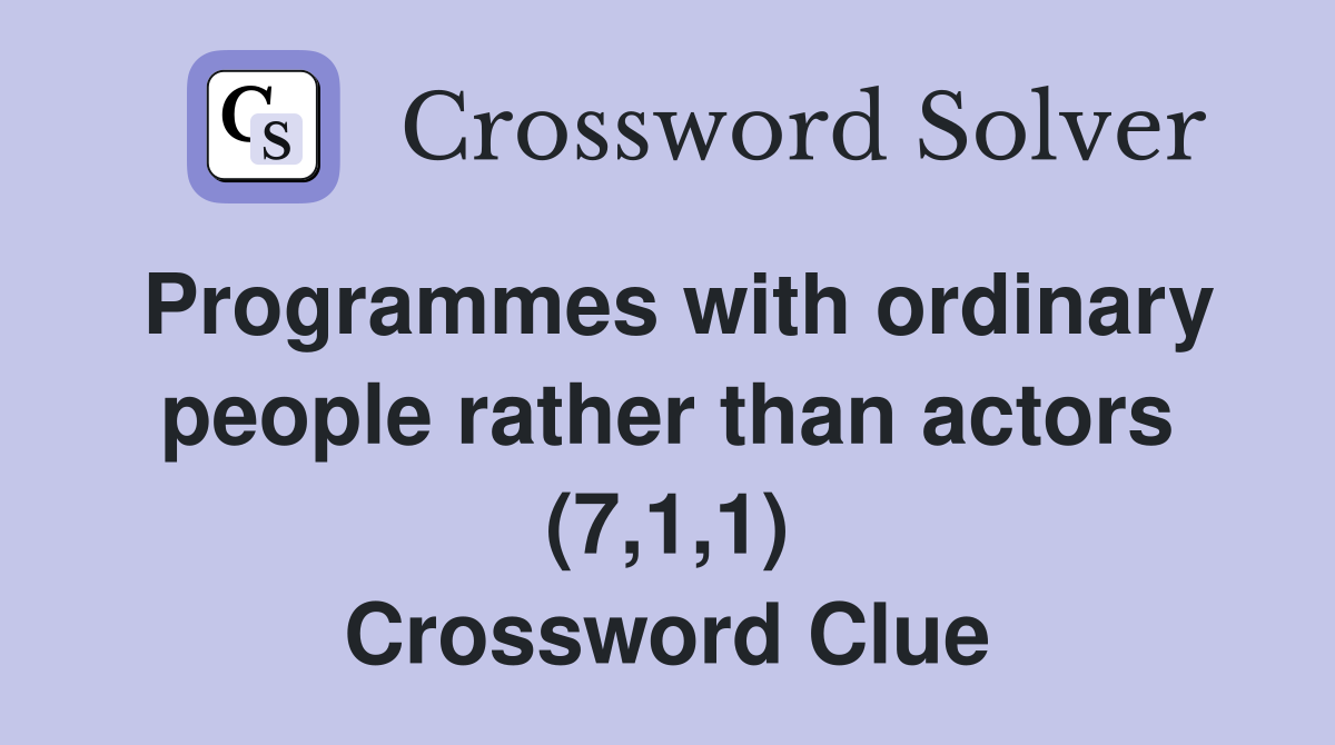 Programmes with ordinary people rather than actors (7,1,1) Crossword Clue