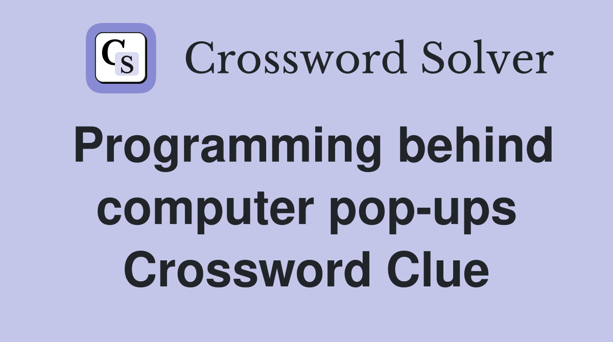 Programming behind computer pop-ups Crossword Clue