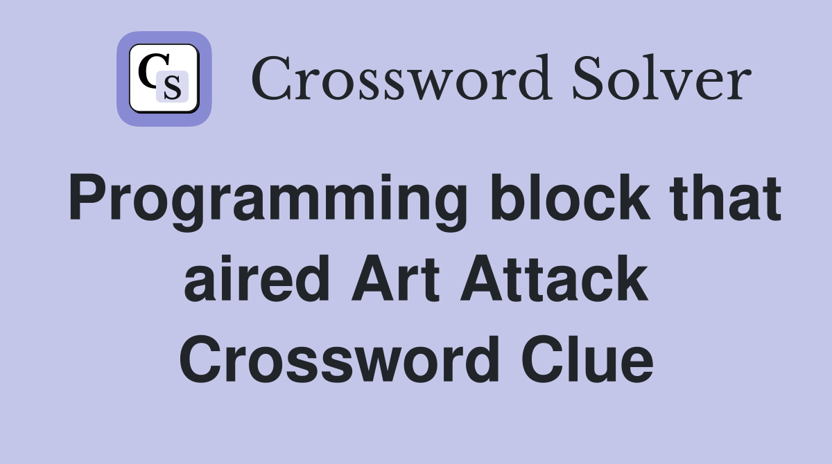 Programming block that aired Art Attack Crossword Clue