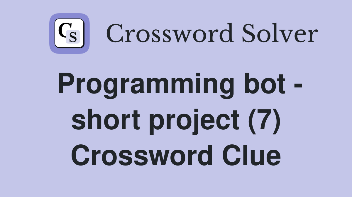 Programming bot - short project (7) Crossword Clue