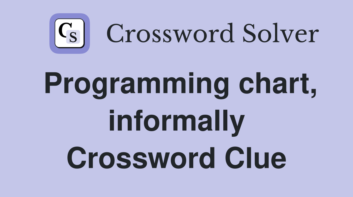 Programming chart, informally Crossword Clue