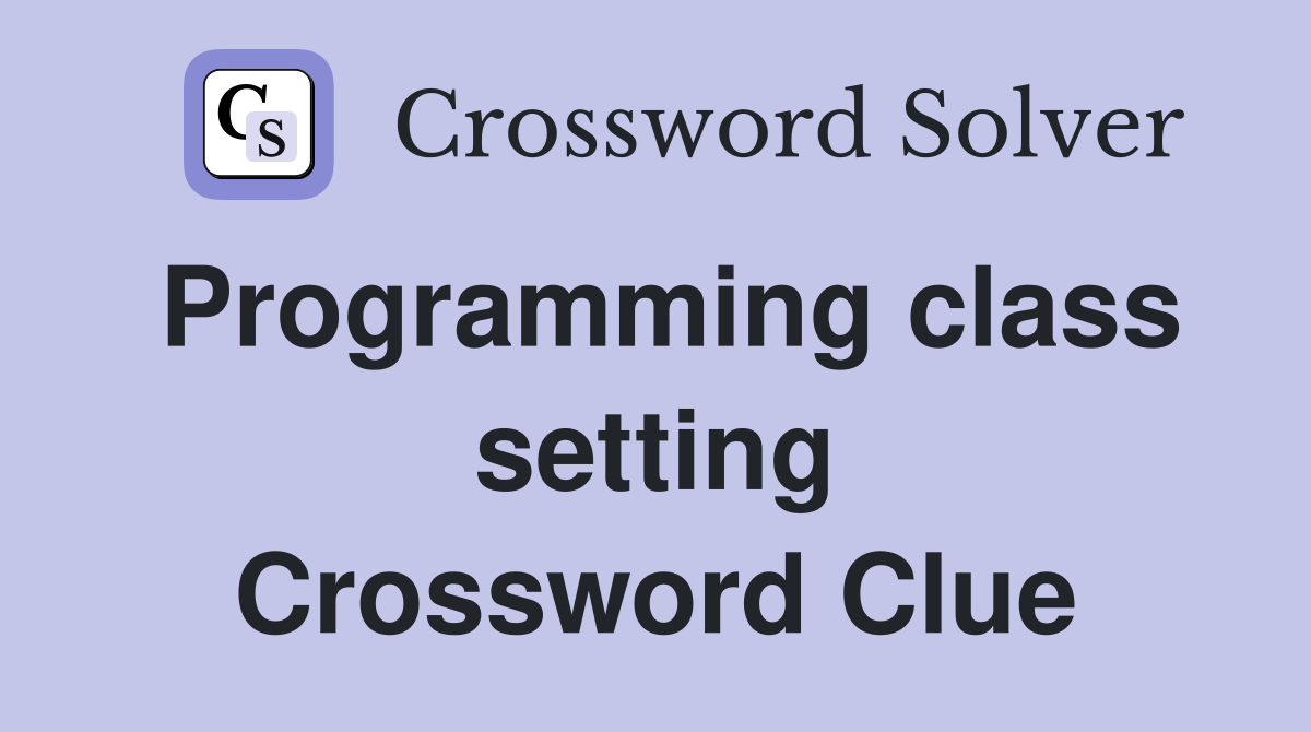 Programming class setting Crossword Clue