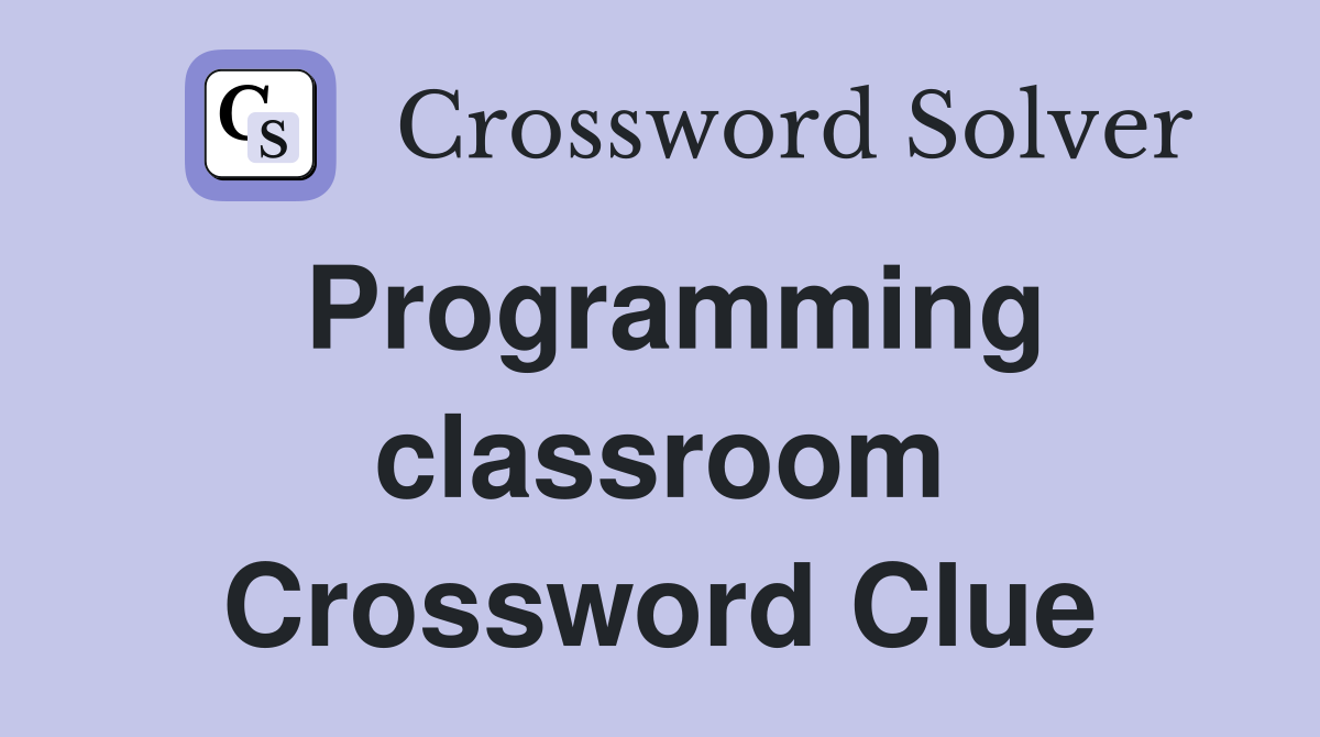 Programming classroom Crossword Clue