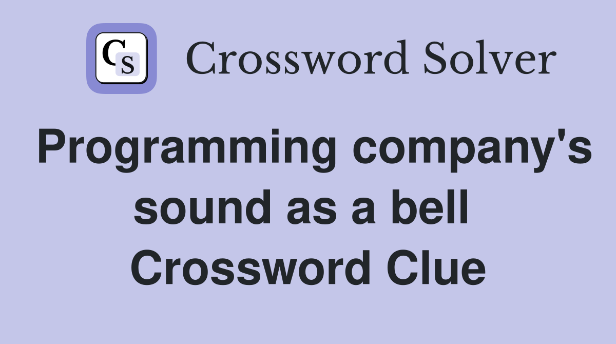 Programming company's sound as a bell  Crossword Clue