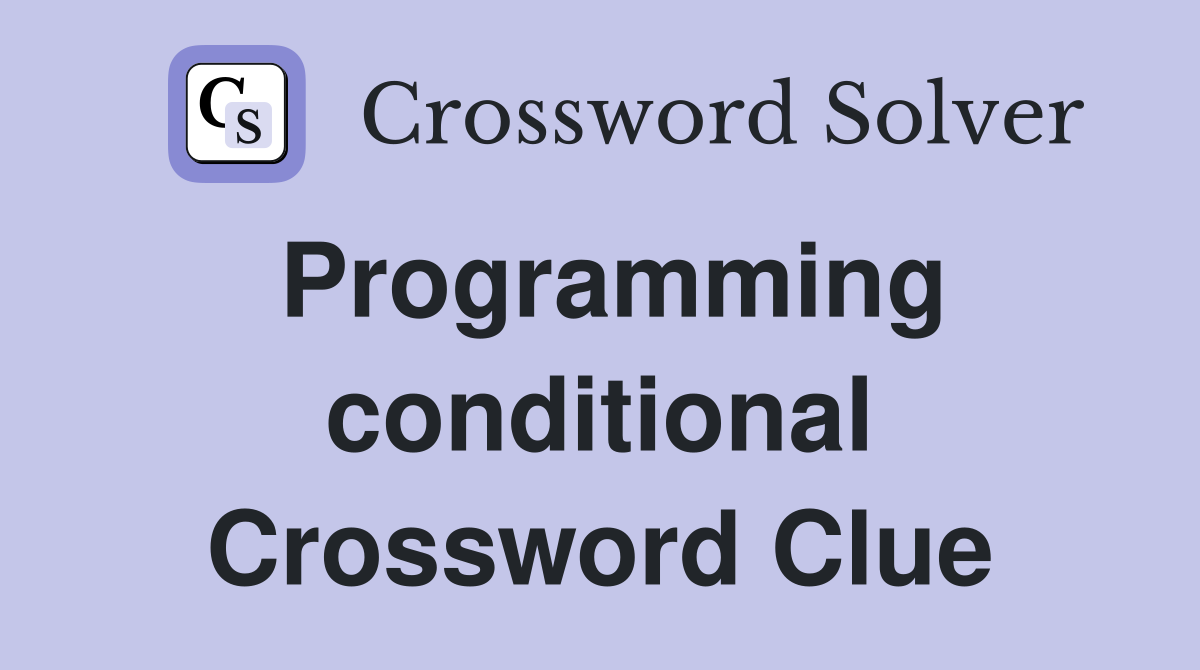 Programming conditional Crossword Clue