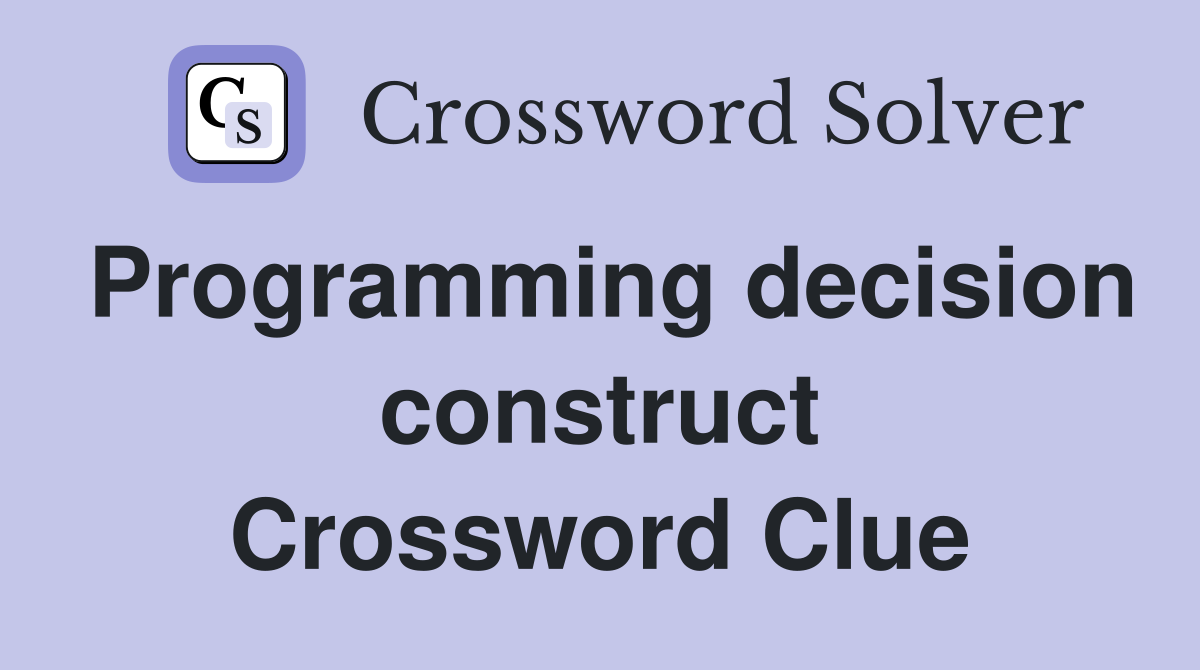Programming decision construct Crossword Clue
