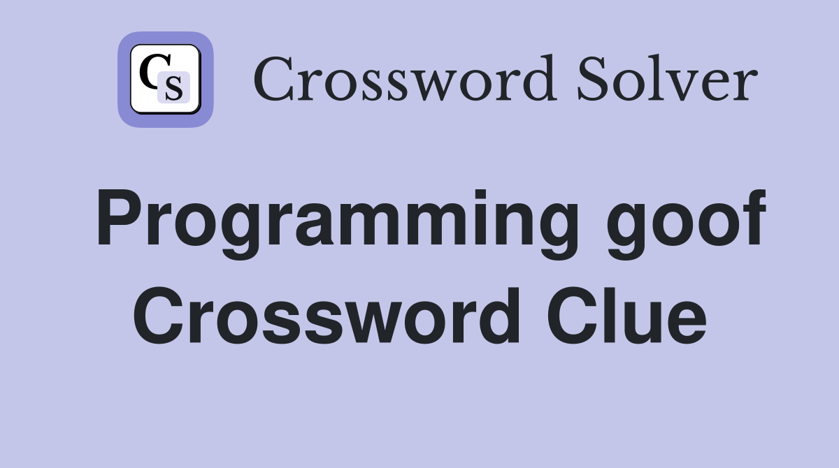 Programming goof Crossword Clue