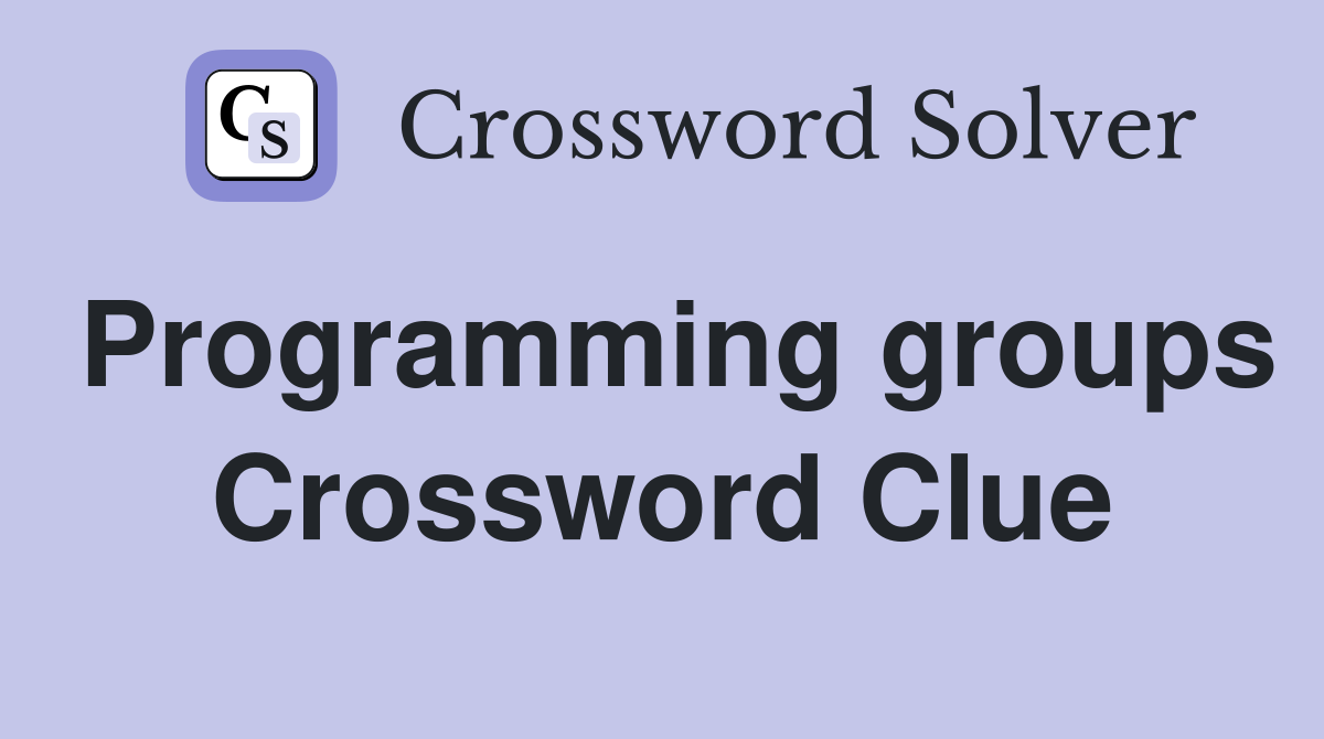 Programming groups Crossword Clue